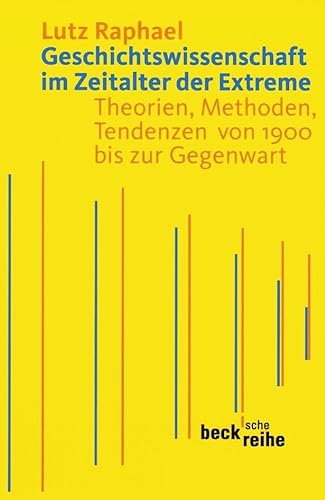 Geschichtswissenschaft im Zeitalter der Extreme: Theorien, Methoden, Tendenzen von 1900 bis zur Gegenwart (Beck'sche Reihe) von Beck C. H.